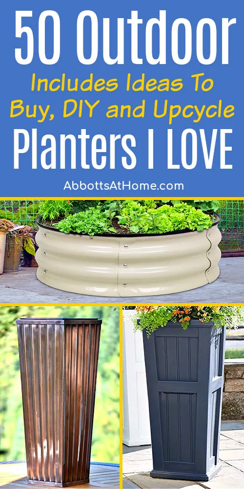 Image shows 3 examples from a list of 50 Best Buy or DIY Outdoor Planters for your front porch, patio, raised gardens, deck, and more.