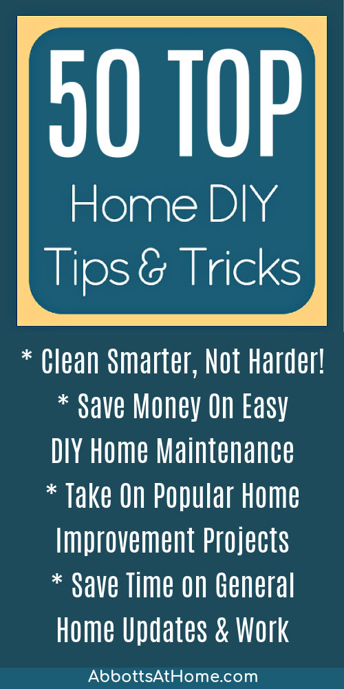 Image has text that says "50 Top Home DIY Tips and Tricks - Clean smarter not harder. Save money on easy DIY home maintenance. Take on popular home improvement projects."