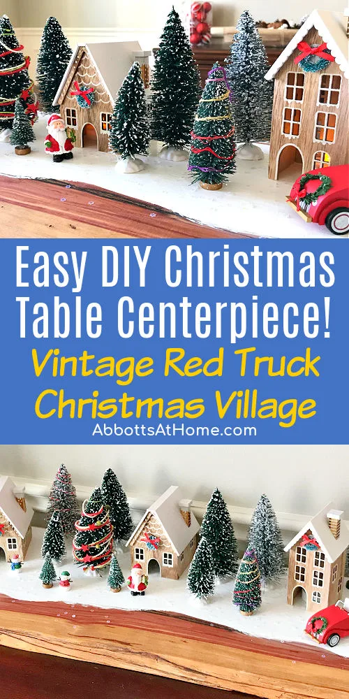 Image of a Christmas Truck Centerpiece with text that says Easy DIY Christmas Table Centerpiece Idea - making a modern farmhouse Christmas Village with Bottle Brush Trees, tiny houses, and vintage red truck vehicles.