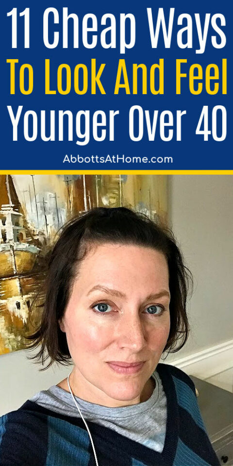 11 Affordable Ways to Feel & Look Younger in your 40's! - Abbotts At Home