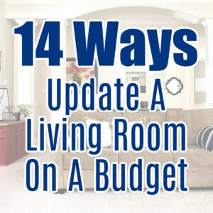 Image of a Living Room with text over it. Text says: 14 ways to update a Living Room on a budget.