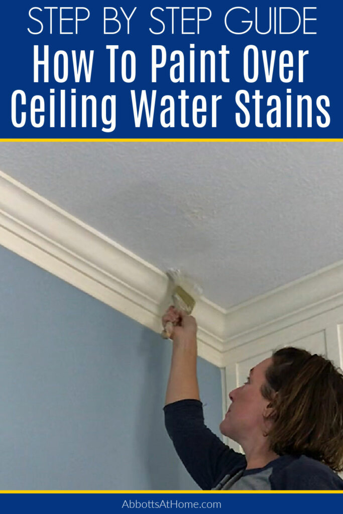Image of someone painting over a water stain on a ceiling with a paint brush. Text on image says "Step by Step Guide: How to Paint Over Water Stains on Ceiling".
