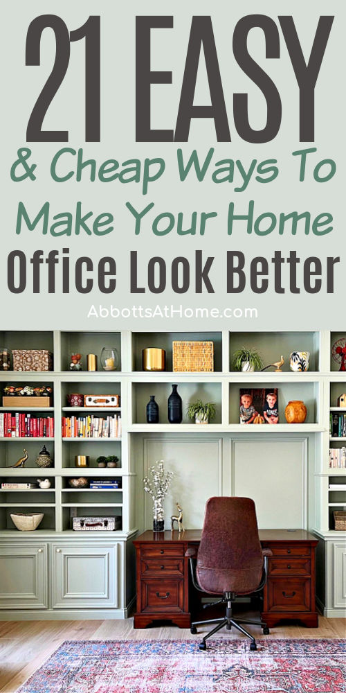 Image of a beautiful home office with text that says "21 Easy & Cheap Ways To Make Your Home Office Look Better". For a post about home office decorating ideas.