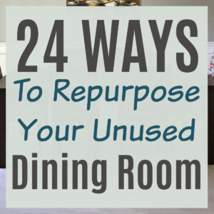 Image text says "24 Great Ways To Repurpose your Unused Dining Room".
