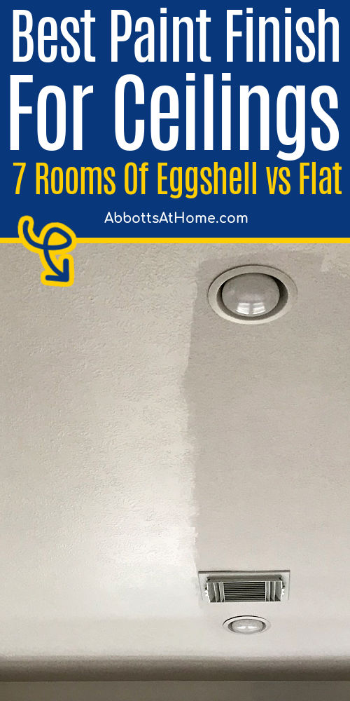 What is the best paint finish for ceilings? Eggshell ceiling paint sheen or a flat ceiling paint finish? Here's 7 rooms with before and after's of flat or eggshell for ceilings.